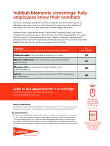 hubbub biometric screenings: help employees know their numbers Want your employees to get the most out of hubbub? Biometric screenings are an affordable, easy way to give your staff relevant information about their healt