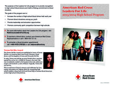 The purpose of the Leaders for Life program is to provide recognition to high school blood donors and instill a lifelong commitment to blood donation. The goals of the program are to: •	 Increase the number of high sch
