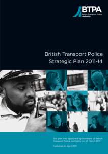 British Transport Police Strategic Plan[removed]This plan was approved by members of British Transport Police Authority on 24 March[removed]Published in April 2011.