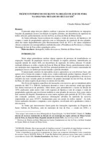 TRÁFICO INTERNO DE ESCRAVOS NA REGIÃO DE JUIZ DE FORA NA SEGUNDA METADE DO SÉCULO XIX Cláudio Heleno Machado Resumo: O presente artigo tem por objetivo analisar o processo de transferências ou migrações f