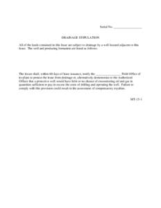 Serial No. __________________  DRAINAGE STIPULATION All of the lands contained in this lease are subject to drainage by a well located adjacent to this lease. The well and producing formation are listed as follows: