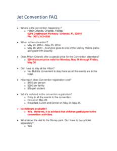 Jet Convention FAQ  Where is the convention happening ? o Hilton Orlando, Orlando, Florida 6001 Destination Parkway | Orlando, FL[removed]Ph: ([removed]  When is the convention?