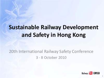 Sustainable Railway Development and Safety in Hong Kong 20th International Railway Safety Conference[removed]October[removed]