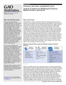 GAO[removed]Highlights, FEDERAL HOUSING ADMINISTRATION: Analysis of Options for Modifying Its Products, Market Presence, and Powers