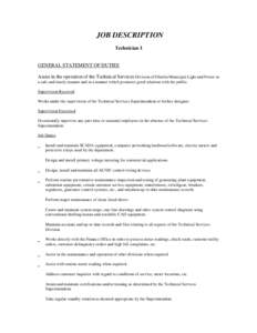 JOB DESCRIPTION Technician I GENERAL STATEMENT OF DUTIES Assist in the operation of the Technical Services Division of Oberlin Municipal Light and Power in a safe and timely manner and in a manner which promotes good rel