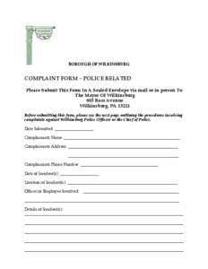 BOROUGH OF WILKINSBURG  COMPLAINT FORM – POLICE RELATED Please Submit This Form In A Sealed Envelope via mail or in person To: The Mayor Of Wilkinsburg 605 Ross Avenue