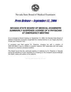 Nevada State Board of Medical Examiners  Press Release – September 13, 2006 NEVADA STATE BOARD OF MEDICAL EXAMINERS SUMMARILY SUSPENDS LICENSE OF A PHYSICIAN AT EMERGENCY MEETING