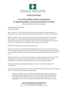 NEWS ADVISORY    Lower Kula Water System Construction   To Impact Residents of Lower Kula Road, Ka Drive  Motorists advised to drive cautiously 