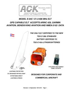    MODEL E-04C[removed]MHz ELT GPS CAPABLE ELT ACCEPTS ARINC 429, GARMIN AVIATION, BENDIX/KING AVIATION AND NMEA 0183 DATA