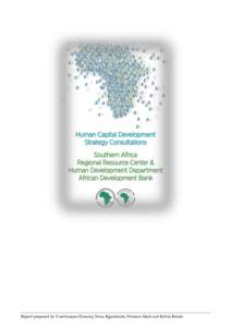 Report prepared by Varatharajan Durairaj, Nana Kgosidintsi, Patience Ekoh and Kelvin Banda  1 Human Capital Development Strategy Consultations, Southern Africa