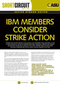 ISSUE 3 • 2008  IBM MEMBERS CONSIDER STRIKE ACTION WORKERS WHO MONITOR SERVERS AT IBM AUSTRALIA ARE CONSIDERING TAKING INDUSTRIAL ACTION