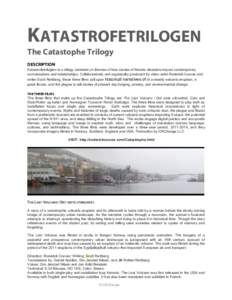 KATASTROFETRILOGEN The Catastophe Trilogy DESCRIPTION Katastrofetrilogien is a trilogy centered on themes of how stories of historic disasters impact contemporary conversations and relationships. Collaboratively and orga