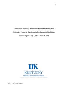 1  University of Kentucky Human Development Institute (HDI) University Center for Excellence in Developmental Disabilities Annual Report: July 1, 2011 – June 30, 2012