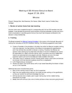 Meeting of DDI Alliance Executive Board August 27/28, 2014 Minutes Present: George Alter, Mari Kleemola, Ron Nakao, Gillian Nicoll, Leanne Trimble, Mary Vardigan