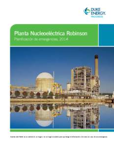 Planta Nucleoeléctrica Robinson Planificación de emergencias, 2014 Guarde este folleto en su automóvil, su hogar o en un lugar accesible para que tenga la información a la mano en caso de una emergencia.  Índice