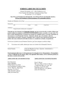 FORMULARIO DE EXCLUSION Antonio Ocegueda, et al. v. Ken Nathanson et al. Corte Superior de California, Condado de Santa Clara No. de Caso[removed]CV[removed]Este NO es un Formulario de Reclamación. Se le EXCLUYE de esta de