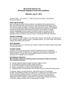 0HU]1RUWK$PHULFD,QF Wholesale Standard Terms and Conditions Effective July 01, 2014 All sales of Merz 1RUWK$PHULFD,QF(“Merz”) products are subject to the following terms and conditions: PRICE AND REVISIONS: