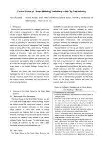 Current Status of “Smart Metering” Initiatives in the City Gas Industry Hajime Furusawa General Manager, Smart Meters and Metering Systems Section, Technology Development and Solutions Dept., Tokyo Gas Co., Ltd.