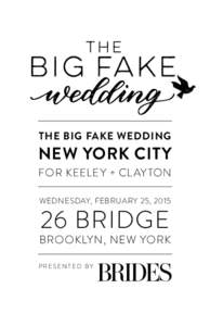 THE BIG FAKE WEDDING  NEW YORK CITY FOR KEELEY + CL AY TON WEDNESDAY, FEBRUARY 25, 2015