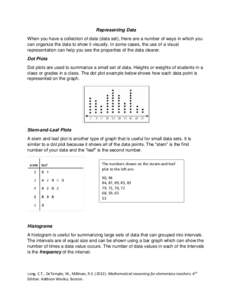 Representing Data When you have a collection of data (data set), there are a number of ways in which you can organize the data to show it visually. In some cases, the use of a visual representation can help you see the p