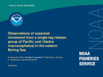 Observations of seasonal movement from a single tag release group of Pacific cod (Gadus macrocephalus) in the eastern Bering Sea Kimberly M. Rand, Elizabeth Logerwell*, Peter Munro, Sandra