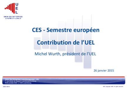 CES - Semestre européen Contribution de l’UEL Michel Wurth, président de l’UEL 26 janvier 2015