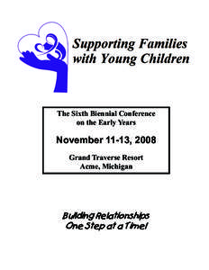 The Sixth Biennial Conference on the Early Years November 11-13, 2008 Grand Traverse Resort Acme, Michigan