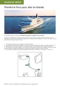 ISLANDE EN LIBERTÉ  Prendre le Ferry pour aller en Islande Le MS Norrona navigue toute l’année reliant Hirsthals au Danemark à Seydisfjördur à l’Est de l’Islande. Sa capacité est de 800 véhicules et 1482 pas
