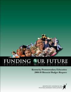 Kentucky Postsecondary Education[removed]Biennial Budget Request KENTUCKY COUNCIL ON POSTSECONDARY EDUCATION