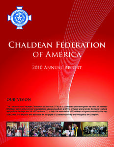 Chaldean Federation of America 2010 Annual Report OUR VISION The vision of the Chaldean Federation of America (CFA) is to coordinate and strengthen the work of affiliated