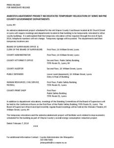 PRESS RELEASE FOR IMMEDIATE RELEASE ASBESTOS ABATEMENT PROJECT NECESSITATES TEMPORARY RELOCATION OF SOME WAYNE COUNTY GOVERNMENT DEPARTMENTS Lyons, NYAn asbestos abatement project scheduled for the old Wayne County Court