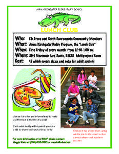 ANNA KIRCHGATER ELEMENTARY SCHOOL  LUNCH CLUB Who: 	 Elk Grove and South Sacramento Community Members What: Anna Kirchgater Buddy Program, the “Lunch Club” When: First Friday of every month from 12:30-1:00 pm