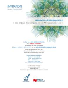 INVITATION Mardi le 7 février 2012 RENDEZ-VOUS D’AFFAIRES PERSPECTIVES ÉCONOMIQUES 2012 « Les enjeux économiques et la PME manufacturière »