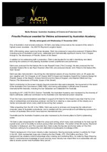 Media Release: Australian Academy of Cinema and Television Arts  Priscilla Producer awarded for lifetime achievement by Australian Academy Strictly embargoed until Wednesday 21 November 2012 One of Australia’s most rev