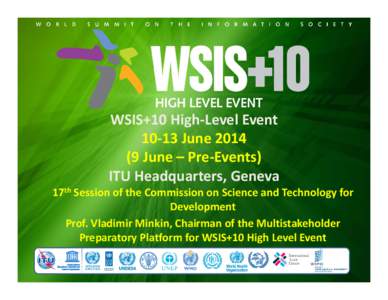 WSIS+10 High‐Level Event  10‐13 June 2014  (9 June – Pre‐Events) ITU Headquarters, Geneva 17th Session of the Commission on Science and Technology for  Development