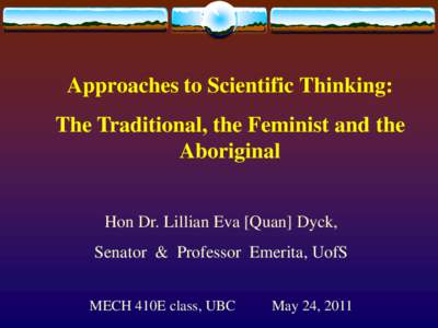 Approaches to Scientific Thinking:  The Traditional, the Feminist and the Aboriginal Hon Dr. Lillian Eva [Quan] Dyck, Senator & Professor Emerita, UofS