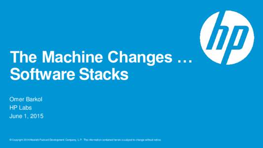 The Machine Changes … Software Stacks Omer Barkol HP Labs June 1, 2015
