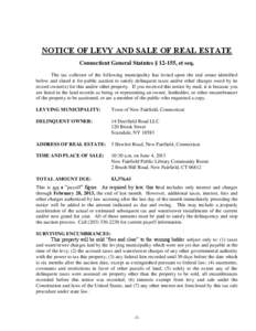 NOTICE OF LEVY AND SALE OF REAL ESTATE Connecticut General Statutes § 12-155, et seq. The tax collector of the following municipality has levied upon the real estate identified below and slated it for public auction to 