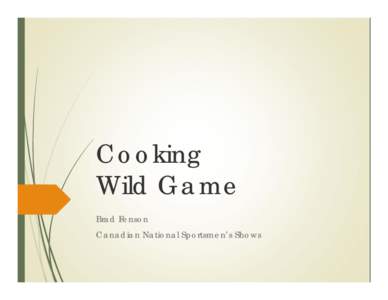 Cooking Wild Game Brad Fenson Canadian National Sportsmen’s Shows  What Quack Wouldn’t