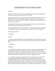 AGREEMENT ON SAFEGUARDS Members, Having in mind the overall objective of the Members to improve and strengthen the international trading system based on the GATT 1994; Recognizing the need to clarify and reinforce the di