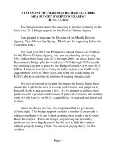 STATEMENT OF CHAIRMAN RICHARD J. DURBIN MDA BUDGET OVERVIEW HEARING JUNE 11, 2014 The Subcommittee meets this morning to receive testimony on the fiscal year 2015 budget request for the Missile Defense Agency. I am pleas