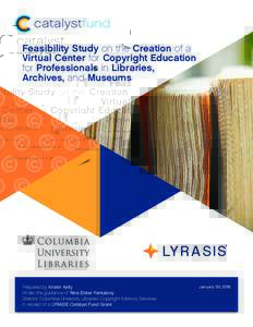 Feasibility Study on the Creation of a Virtual Center for Copyright Education for Professionals in Libraries, Archives, and Museums  Prepared by Kristin Kelly