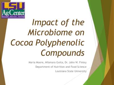 Impact of the Microbiome on Cocoa Polyphenolic Compounds Maria Moore, Mfamara Goita, Dr. John W. Finley Department of Nutrition and Food Science