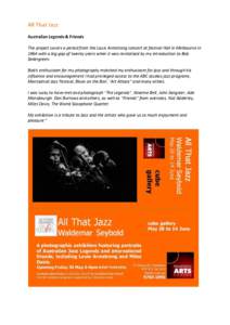 All That Jazz Australian Legends & Friends The project covers a period from the Louis Armstrong concert at festival Hall in Melbourne in 1964 with a big gap of twenty years when it was revitalised by my introduction to B
