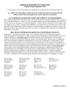 MINNESOTA DEPARTMENT OF CORRECTIONS Visiting Privilege Application Form Do not attempt to visit until notified by the offender that your application to visit has been approved. ALL AREAS OF THE APPLICATION MUST BE COMPLE