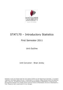 STAT170 – Introductory Statistics First Semester 2011 Unit Outline  Unit Convener: Brian Jersky