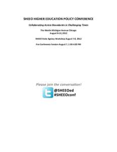 SHEEO HIGHER EDUCATION POLICY CONFERENCE Collaborating Across Boundaries in Challenging Times The Westin Michigan Avenue Chicago August 8-10, 2012 SHEEO State Agency Workshop August 7-8, 2012 Pre-Conference Session Augus