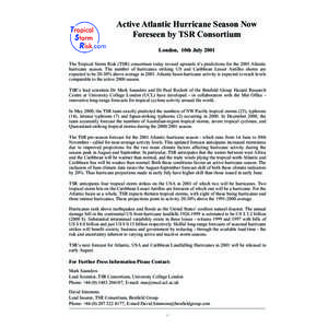 Active Atlantic Hurricane Season Now Foreseen by TSR Consortium London, 10th July 2001 The Tropical Storm Risk (TSR) consortium today revised upwards it’s predictions for the 2001 Atlantic hurricane season. The number 