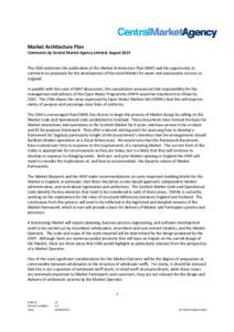 Market Architecture Plan Comments by Central Market Agency Limited, August 2014 The CMA welcomes the publication of the Market Architecture Plan (MAP) and the opportunity to comment on proposals for the development of th