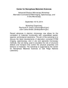 Center for Nanophase Materials Sciences Advanced Electron Microscopy Workshop: Aberration-Corrected STEM Imaging, Spectroscopy, and In Situ Microscopy September 18-19, 2014 Workshop Organizers: